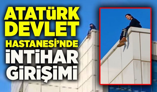 Atatürk Devlet Hastanesi'nde intihar girişimi