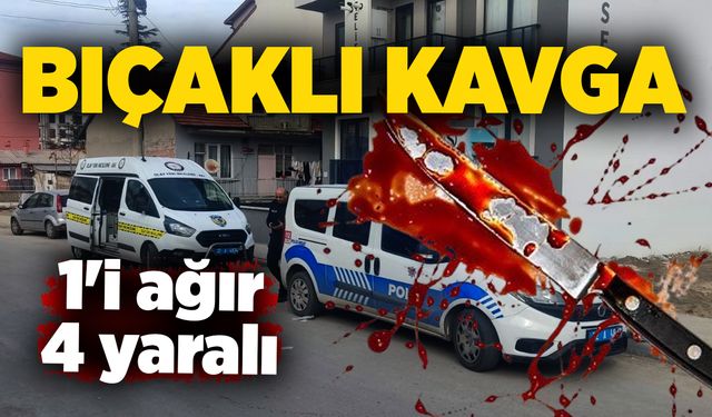 Bıçaklı kavga: 1'i ağır 4 yaralı