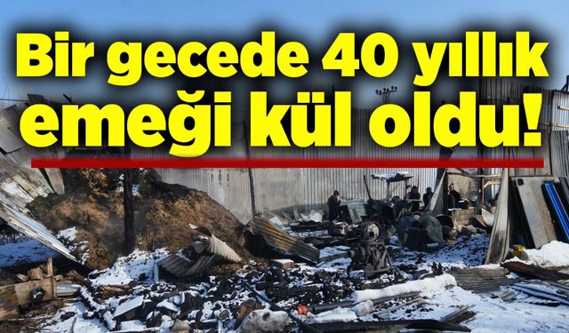 Bir gecede 40 yıllık emeği kül oldu!