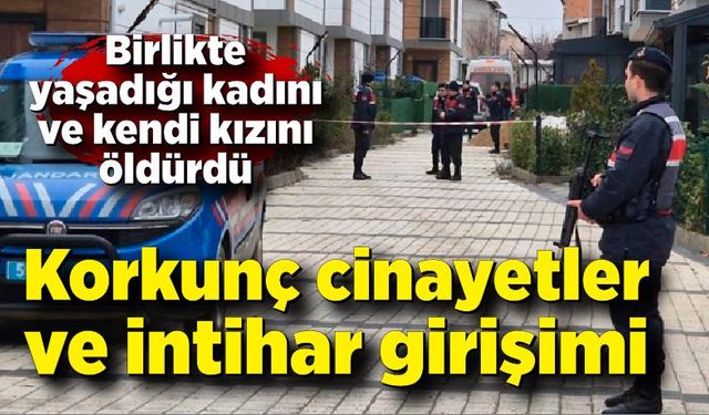 Korkunç cinayetler ve intihar girişimi: 2 ölü, 1 ağır yaralı