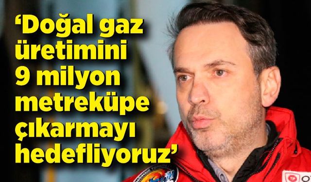 Bakan Bayraktar; Doğal gaz üretimini 9 milyon metreküpe çıkarmayı hedefliyoruz