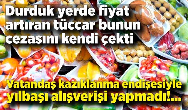 Durduk yerde fiyat artıran tüccar bunun cezasını kendi çekti