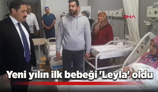 Yeni yılın ilk bebeği 'Leyla' oldu