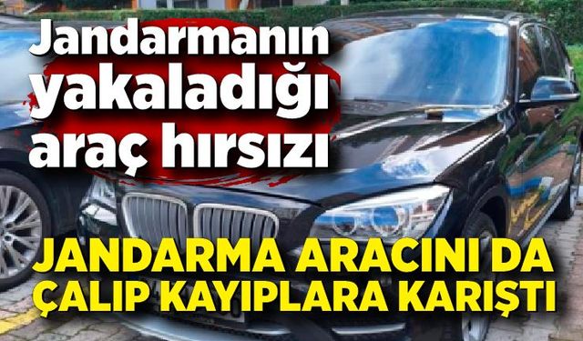 Jandarmanın yakaladığı araç hırsızı, jandarma aracını da çalıp kaçtı