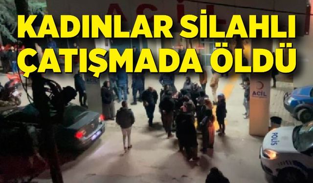 iki kadının öldüğü silahlı çatışma