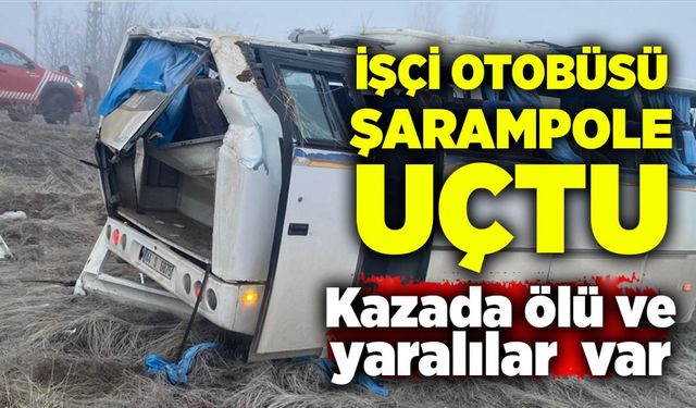 İşçi otobüsü şarampole uçtu: Kazada ölü ve yaralılar  var