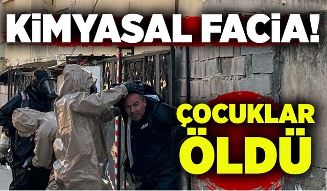 Kimyasal facia: Çocuklar öldü!