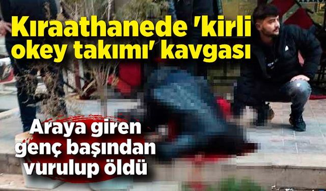 Kıraathanede 'kirli okey takımı' kavgası; başından vurulan Barış öldü