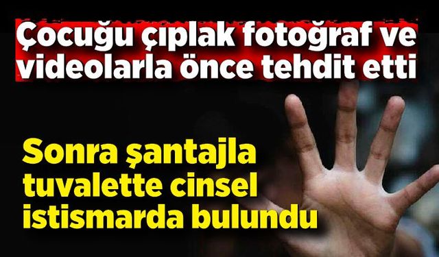 Oyunda tanıştığı 11 yaşındaki çocuğu tuvalette istismar ettiği iddiası