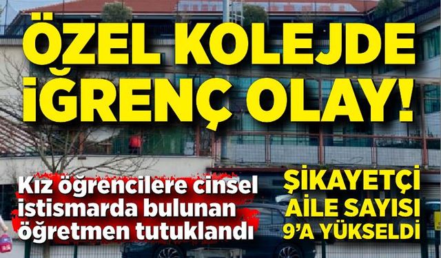 Öğretmen tutuklandı, şikayetçi aile sayısı 9'a yükseldi