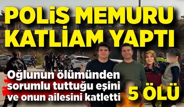 Polis memuru katliam yaptı: 5 ölü