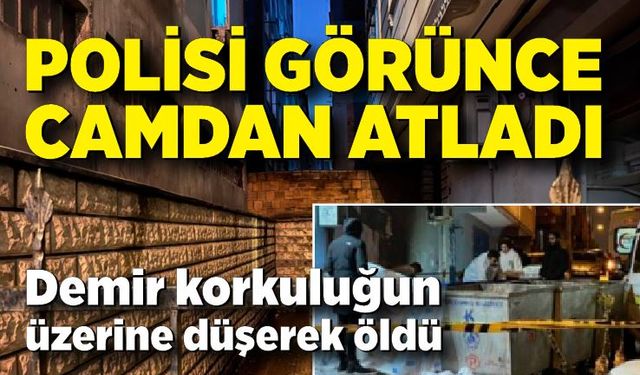 Polisi görünce camdan atlayan genç demir korkuluğun üzerine düşerek öldü