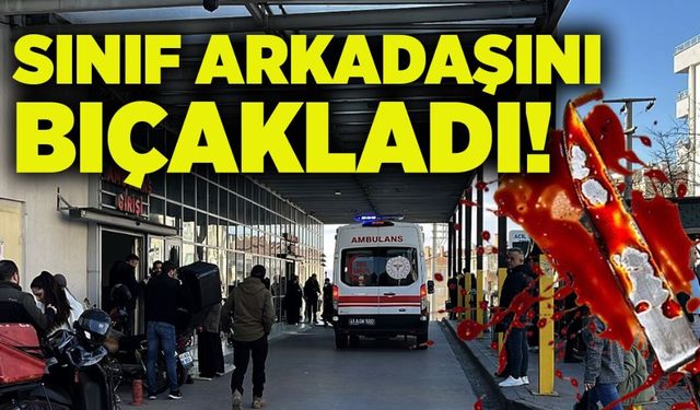 Sınıf arkadaşını bıçakladı!