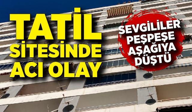 Tatil sitesinde acı olay! Sevgililer 13'üncü kattan peş peşe aşağıya düştü