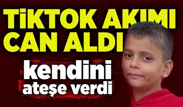 TikTok akımı can aldı: 10 yaşındaki çocuk kendini ateşe verdi