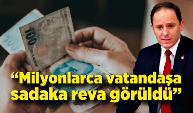 Deniz Yavuzyılmaz; “Milyonlarca vatandaşa sadaka reva görüldü”