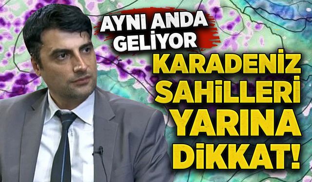 Karadeniz sahilleri yarına dikkat!  Aynı anda geliyor