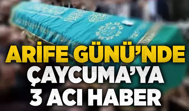 Arife Günü’nde Çaycuma’ya 3 acı haber