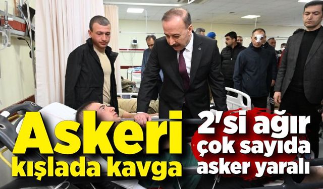 Askeri kışlada kavga; 2'si ağır çok sayıda asker yaralı