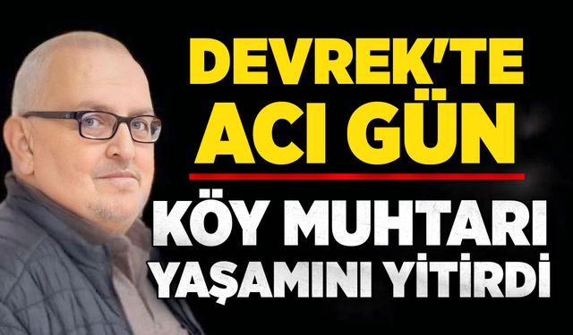 Devrek'te acı gün: Köy muhtarı İsmail Dalkoz yaşamını yitirdi