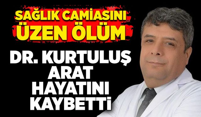 Sağlık camiasını üzen ölüm: Dr. Kurtuluş Arat hayatını kaybetti