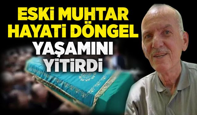 Devrek'te acı gün: Eski muhtar Hayati Döngel yaşamını yitirdi