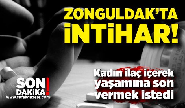 Genç kadın ilaç içerek yaşamına son vermek istedi