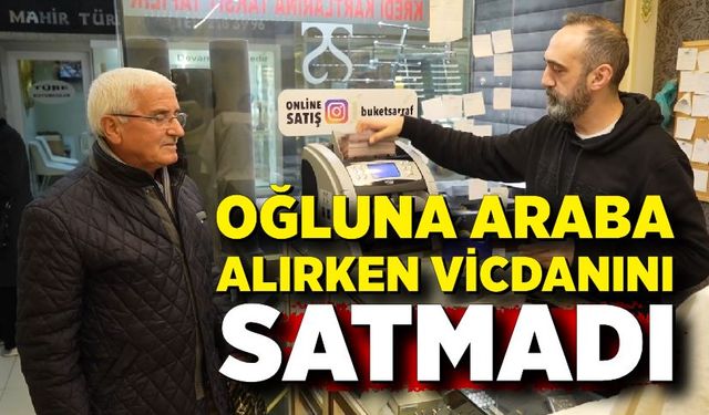 Oğluna araba alırken vicdanını satmadı