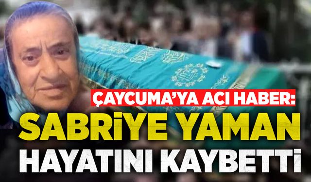 Sabriye Yaman hayatını kaybetti