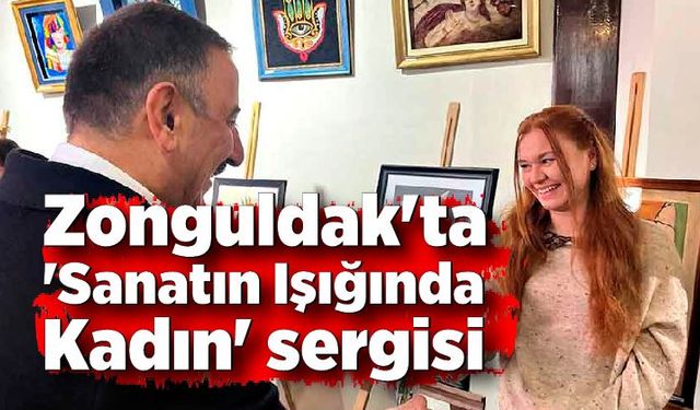 Zonguldak'ta  'Sanatın Işığında Kadın' sergisi