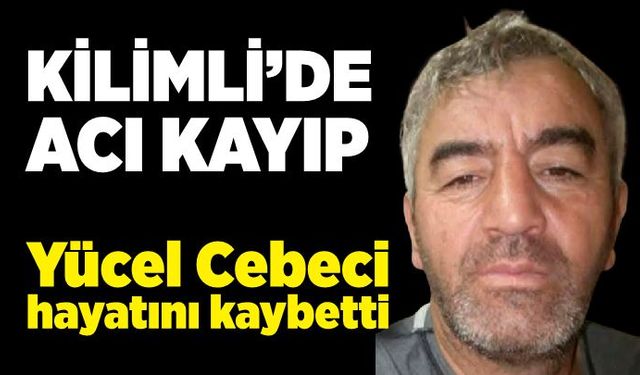 Kilimli’de acı kayıp: Yücel Cebeci hayatını kaybetti