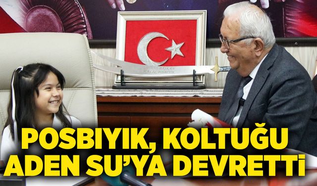 Başkan Posbıyık’ın koltuğu Aden Su'ya devretti