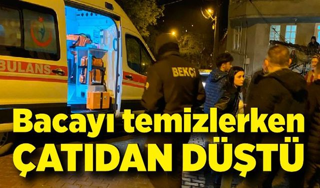 Bacayı temizlerken çatıdan düştü