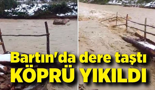 Bartın'da dere taştı, köprü yıkıldı