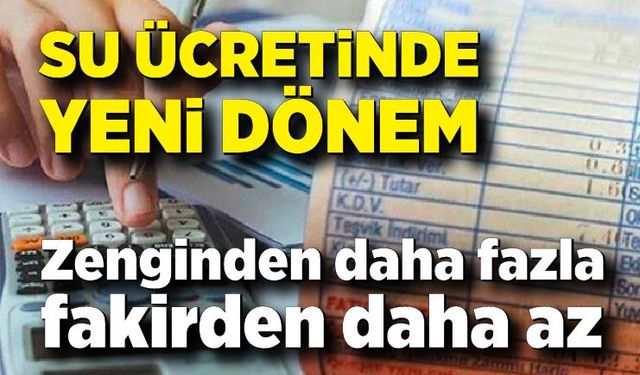 Su ücretinde yeni dönem: "Zenginden daha fazla, fakirden daha az alıyoruz"