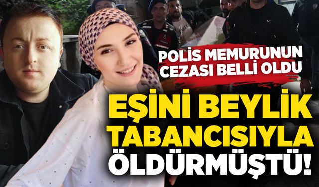 Eşini beylik tabancısıyla öldürmüştü! Polis memurunun cezası belli oldu
