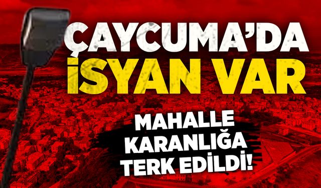 Çaycuma’da isyan var: Mahalle karanlığa terk edildi!