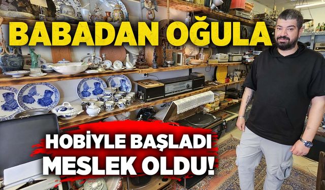 Babadan oğula: Hobiyle başladı, meslek oldu!