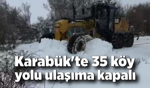 Karabük'te 35 köy yolu ulaşıma kapalı