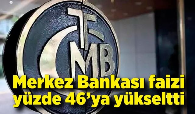 Merkez Bankası faizi yüzde 46’ya yükseltti