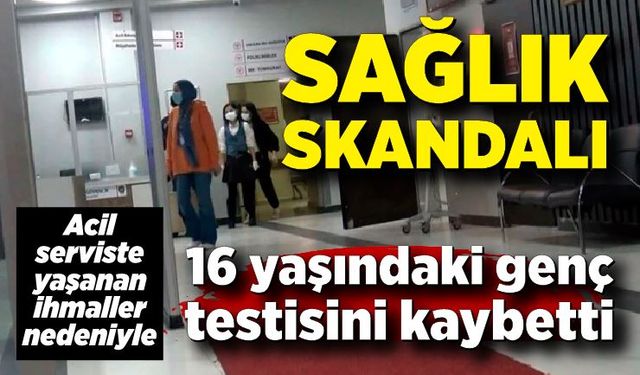 Teşhiste ihmal iddiasıyla 16 yaşındaki genç testisini kaybetti