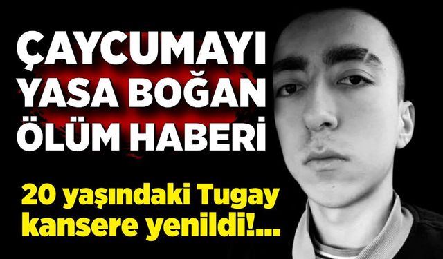 Çaycuma’yı yasa boğdu: 20 yaşındaki Tugay kansere yenildi