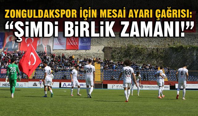 Zonguldakspor için mesai ayarı çağrısı: “Şimdi birlik zamanı!”
