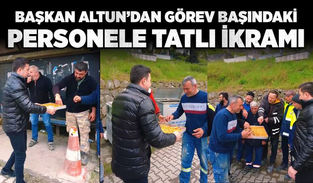 Kamil Altun işçi bayramında personelini unutmadı: Elleriyle tatlı ikram etti