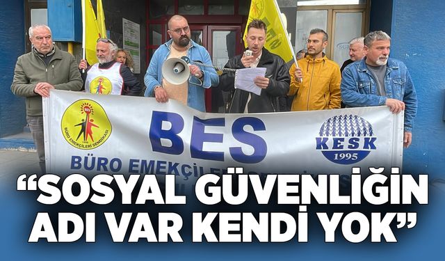 “Sosyal güvenliğin adı var kendi yok”