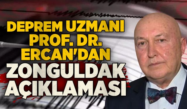 Deprem uzmanı Prof. Dr. Ercan'dan Zonguldak açıklaması