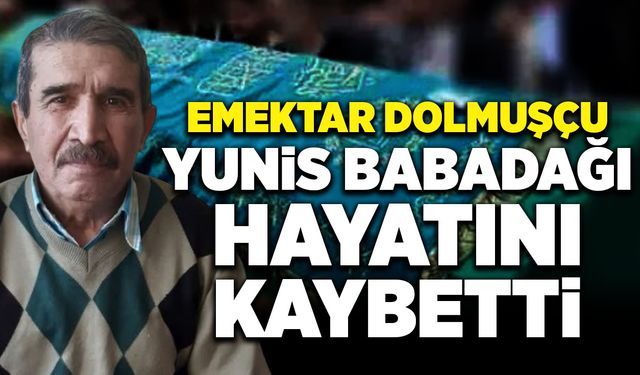 Emektar dolmuşçu Yunis Babadağı hayatını kaybetti