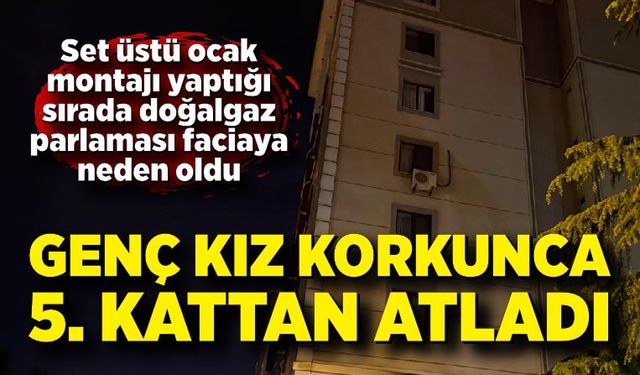 22 yaşındaki kız korkunca 5. kattan atladı