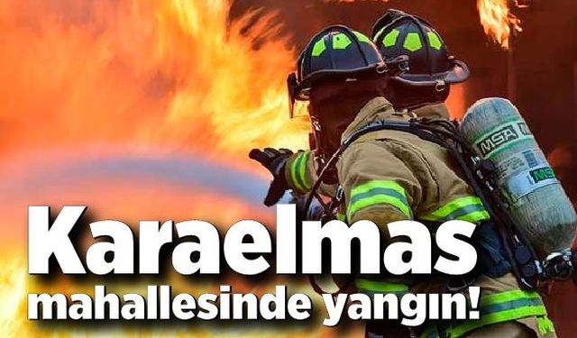 Karaelmas Mahallesinde yangın