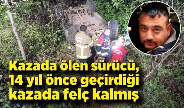 Kazada ölen sürücü, 14 yıl önce geçirdiği kazada felç kalmış